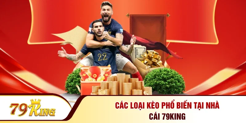 Các loại kèo phổ biến tại nhà cái 79KING