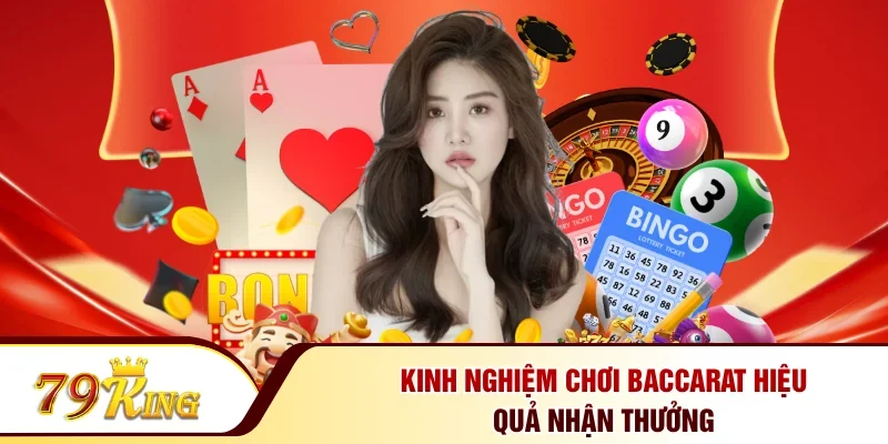 Kinh nghiệm chơi Baccarat hiệu quả nhận thưởng