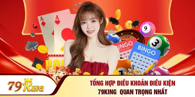 Tổng hợp điều khoản điều kiện 79KING  quan trọng nhất